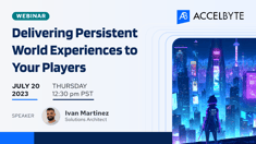 Persistent World Experiences - AccelByte Webinar