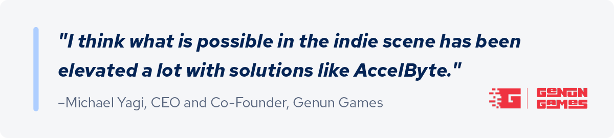 Quote from Michael Yagi, CEO of Genun Games, on AccelByte enabling indie studios to ship more sophisticated multiplayer games