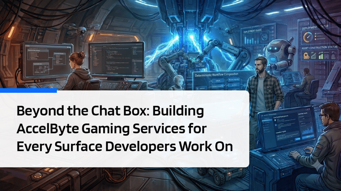 Beyond the Chat Box: Building AccelByte Gaming Services (AGS) for Every Surface Developers Work On